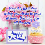 May this birthday bring you closer to your dreams. Happy Birthday Ex-Girlfriend.