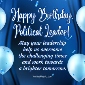 May your leadership help us overcome the challenging times and work towards a brighter tomorrow. Happy Birthday Political Leader.