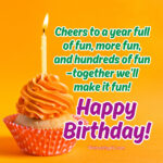 Cheers to a year full of fun, more fun, and hundreds of fun—together we’ll make it fun! Happy Birthday Roommate.