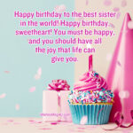 You must be happy, and you should have all the joy that life can give you. Happy Birthday Sister.