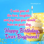 I wish you all the love, laughter, and joy that you should have on your day. Happy Birthday Boyfriend.