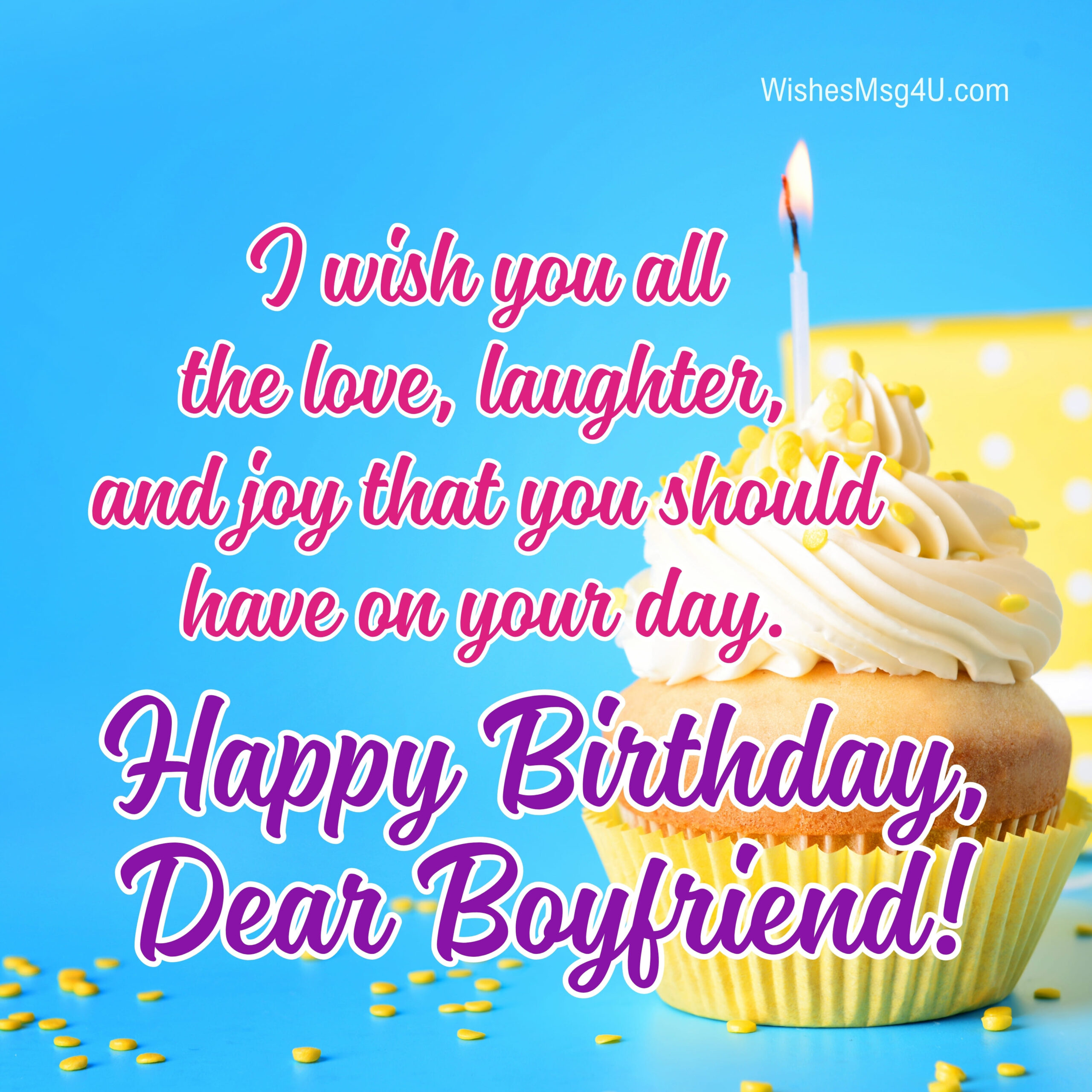 I wish you all the love, laughter, and joy that you should have on your day. Happy Birthday Boyfriend.